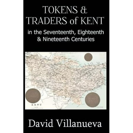 Tokens & Traders of Kent in the Seventeenth, Eighteenth & Nineteenth Centuries