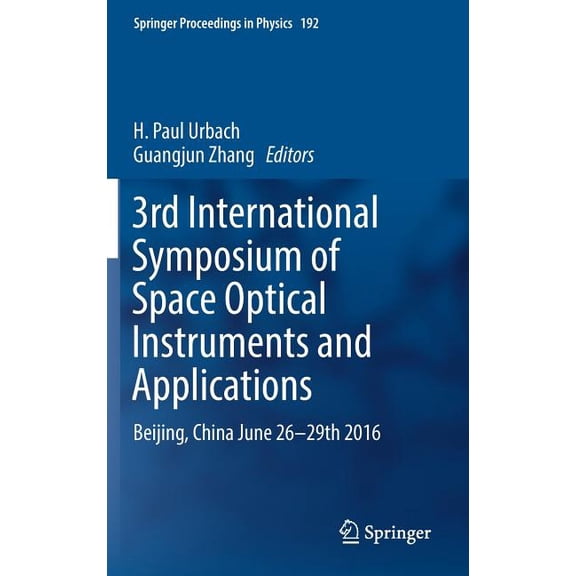 Springer Proceedings in Physics 3rd International Symposium of Space Optical Instruments and Applications: Beijing, China June 26 - 29th 2016, Book 192, (Hardcover)