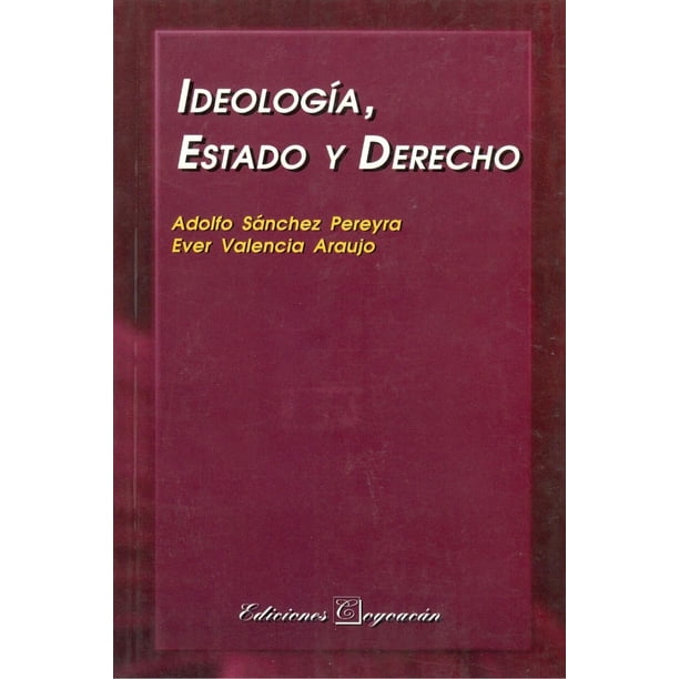 Ideología, estado y derecho, de Cuéllar Vázquez, Angélica, Adolfo Sánchez Pereyra (Adolfo Fernando S