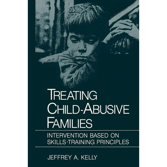 NATO Science Series B: Treating Child-Abusive Families: Intervention Based on Skills-Training Principles, (Paperback)