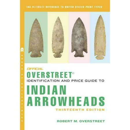 The Official Overstreet Identification and Price Guide to Indian Arrowheads