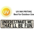 thumbnail image 4 of Retro Aluminum Humorous Decorative Sign - 'Underestimate Me That'll Be Fun' - 4x16 Inch - Perfect for Home, Office, Bar & More, 4 of 5