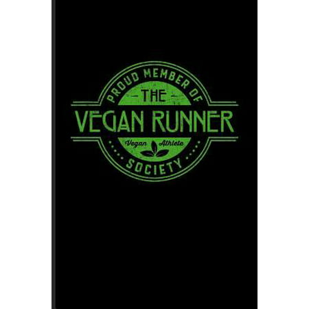 Proud Member Of The Vegan Runner Society Vegan Athlete : Funny Fitness Quotes Journal For Veganism, Nutrition, Vegan Protein, Muscle, Running, Training & Marathon Fans - 6x9 - 100 Blank Lined (Best Protein For Runners)