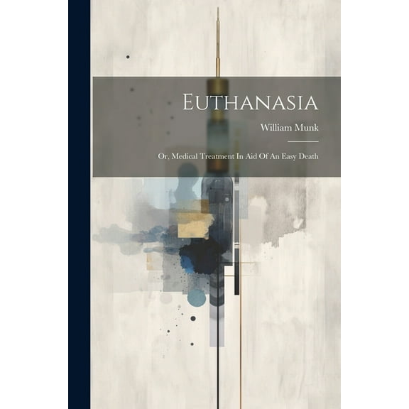 Euthanasia: Or, Medical Treatment In Aid Of An Easy Death