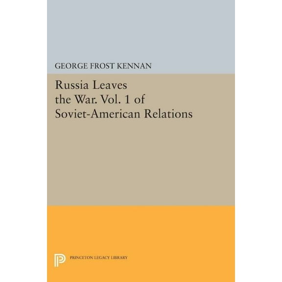 Princeton Legacy Library Russia Leaves the War. Vol. 1 of Soviet-American Relations, Book 864, (Paperback)