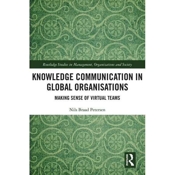 Routledge Studies in Management, Organiz Knowledge Communication in Global Organisations: Making Sense of Virtual Teams, (Paperback)