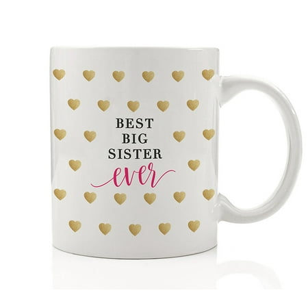 Best Big Sister Ever Coffee Mug Gift Idea from younger Sibling Seester Best Friends Bestie BFF Blessing My Love Heart Christmas Birthday Present 11oz Ceramic Tea Cup by Digibuddha (Best Birthday Message For My Sister)