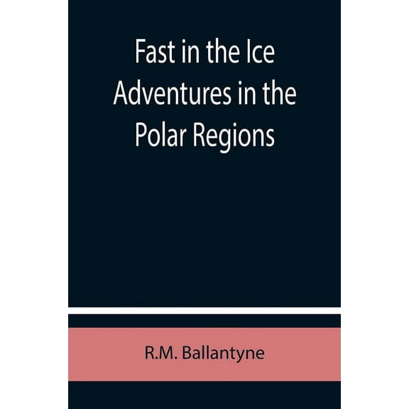 Fast in the Ice Adventures in the Polar Regions, (Paperback)