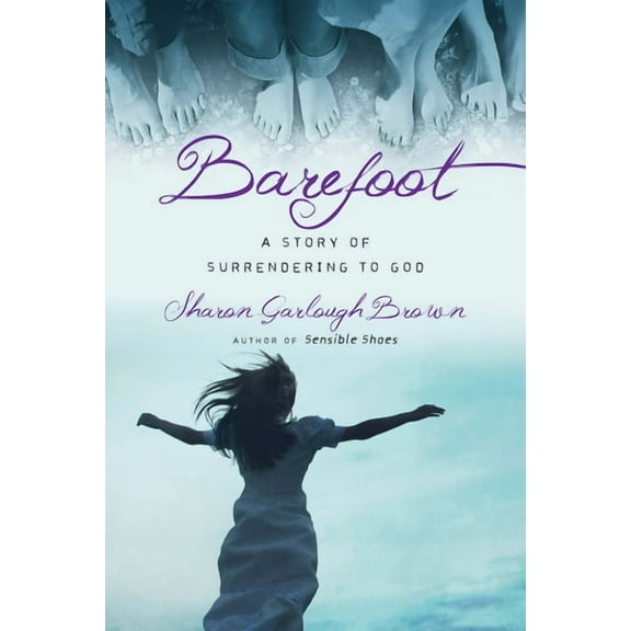 Sensible Shoes Barefoot: A Story of Surrendering to God, (Paperback)
