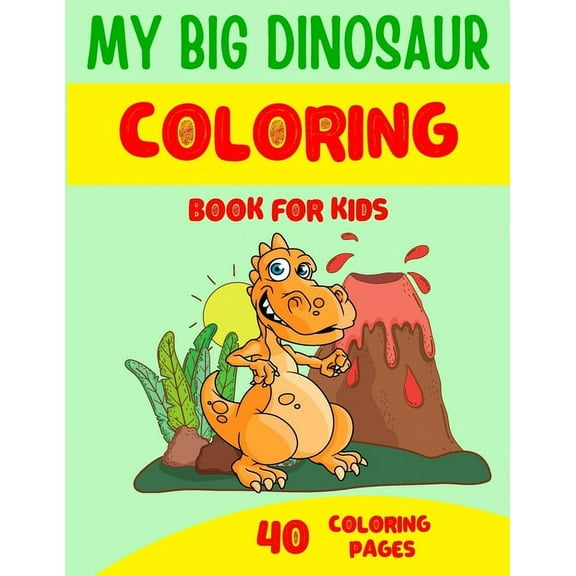 My Big Dinosaur Coloring Books for Kids: Children's Coloring Book for kids ages 4-8 - 40 Dinosaur coloring illustrations, (Paperback)