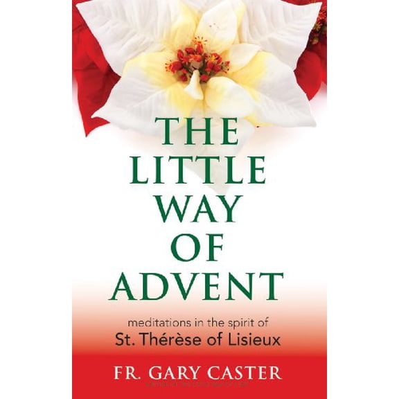 Pre-Owned The Little Way of Advent: Meditations in the Spirit of St Therese of Lisieux Paperback