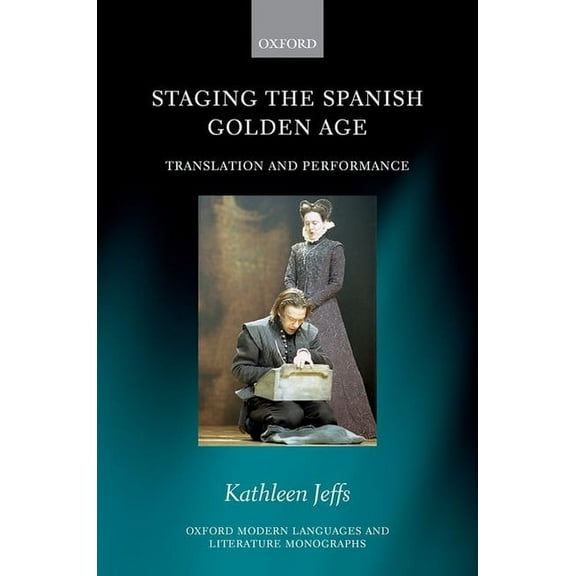 Oxford Modern Languages & Literature Mon Staging Spanish Golden Age Omllm C, (Hardcover)