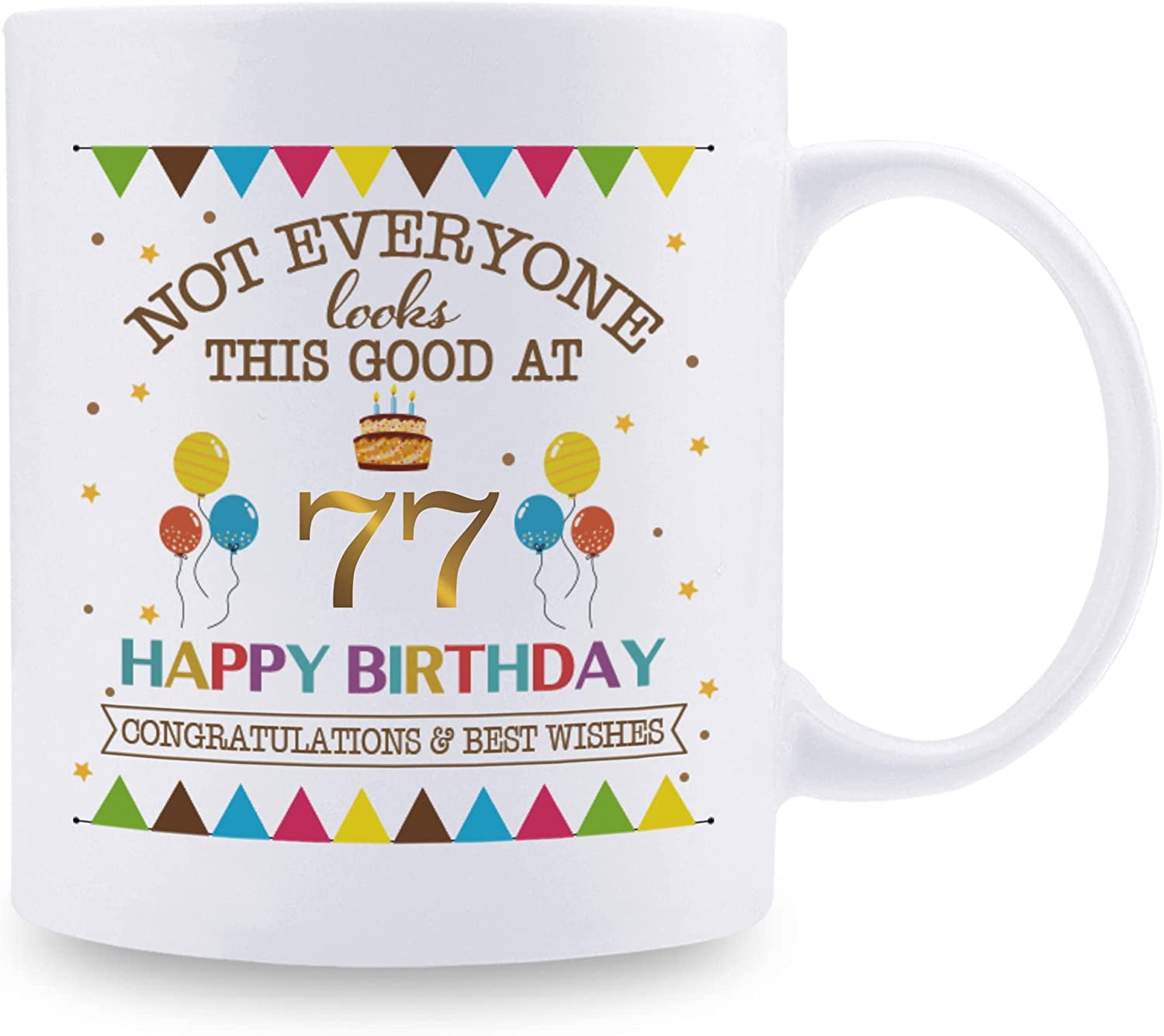 Not Everyone Looks This Good At 77 Happy Birthday 11oz Coffee Mug - 77th  Birthday Gifts for Women Men Grandma Grandpa Mom Dad Friend Sister Brother  Uncle Aunt Coworker - Walmart.com