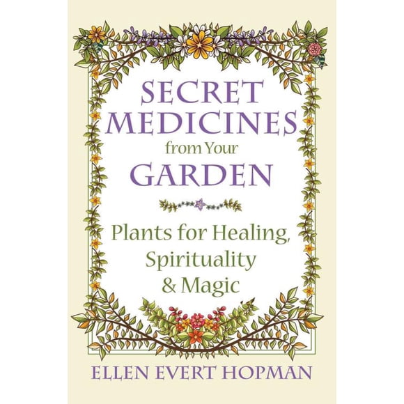 Secret Medicines from Your Garden, Ellen Evert Hopman Paperback
