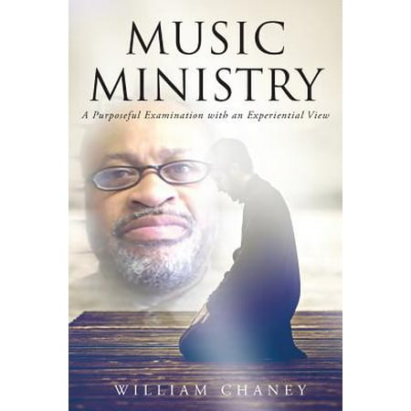 - Music Ministry : A Purposeful Examination with an Experiential View