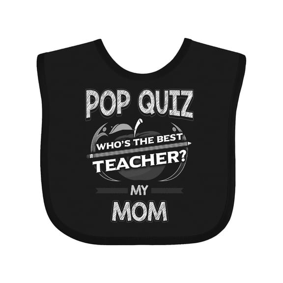 Inktastic Pop Quiz Mom Best Teacher Boys or Girls Baby Bib