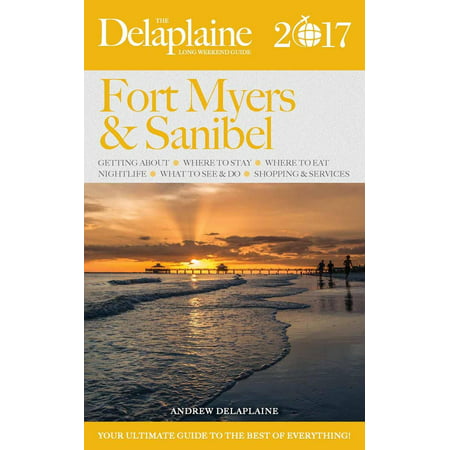 Fort Myers & Sanibel Island - The Delaplaine 2017 Long Weekend Guide - (Best Time To Visit Sanibel Island)