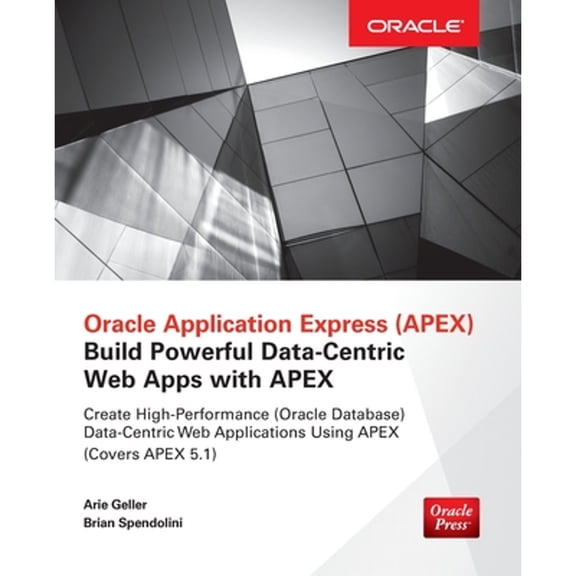 Pre-Owned Oracle Application Express: Build Powerful Data-Centric Web Apps with APEX (Paperback) by Arie Geller, Brian Spendolini