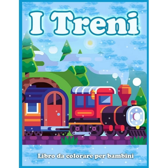 I Treni Libro Da Colorare Per Bambini : Simpatiche Pagine Da Colorare Di Treni, Locomotive e Ferrovie! (Paperback)