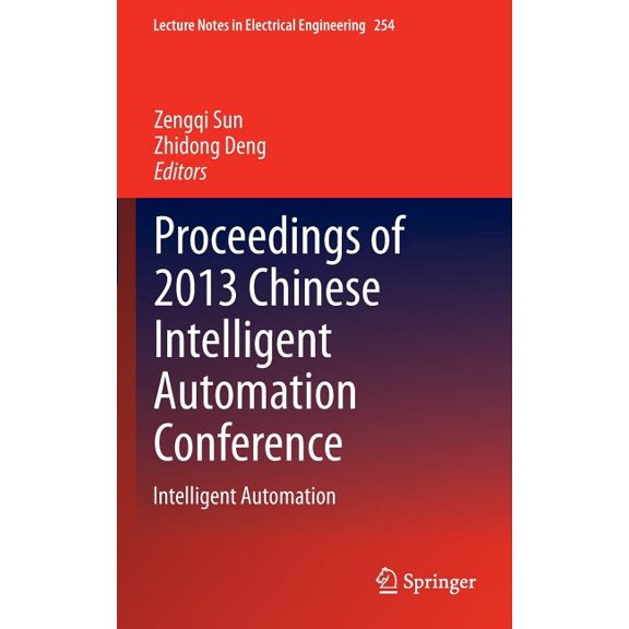 Lecture Notes in Electrical Engineering Proceedings of 2013 Chinese Intelligent Automation Conference: Intelligent Automation, Book 254, (Hardcover)