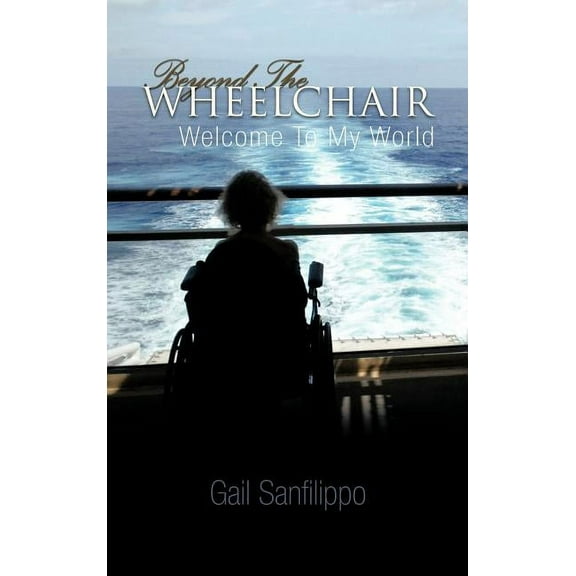 Beyond the Wheelchair: Welcome to My World (Hardcover)