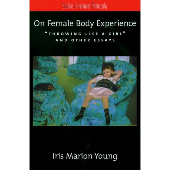 Studies in Feminist Philosophy On Female Body Experience: Throwing Like a Girl and Other Essays, (Paperback)