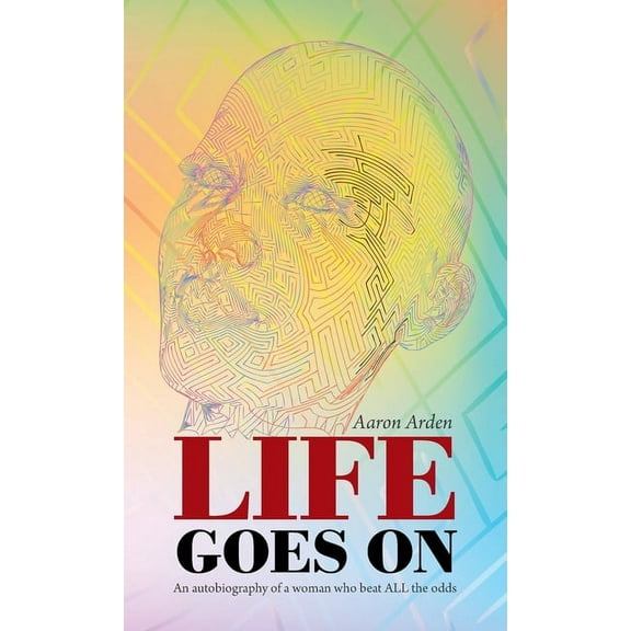 Life Goes On: An Autobiography of a Woman Who Beat All the Odds (Hardcover)