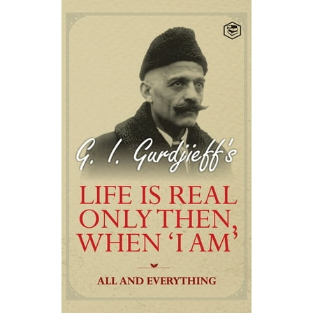Life is Real Only Then, When 'I Am': All and Everything: All and Everything, (Hardcover)