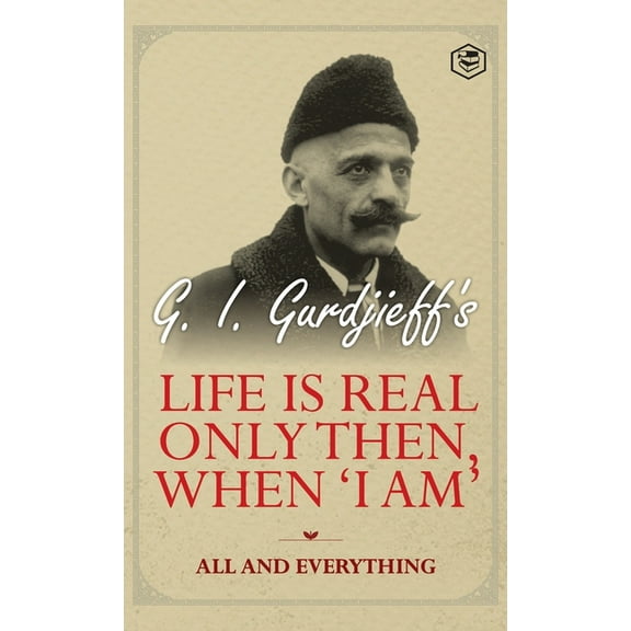 Life is Real Only Then, When 'I Am': All and Everything: All and Everything, (Hardcover)