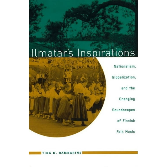 Chicago Studies in Ethnomusicology Ilmatar's Inspirations: Nationalism, Globalization, and the Changing Soundscapes of Finnish Folk Music, (Paperback)