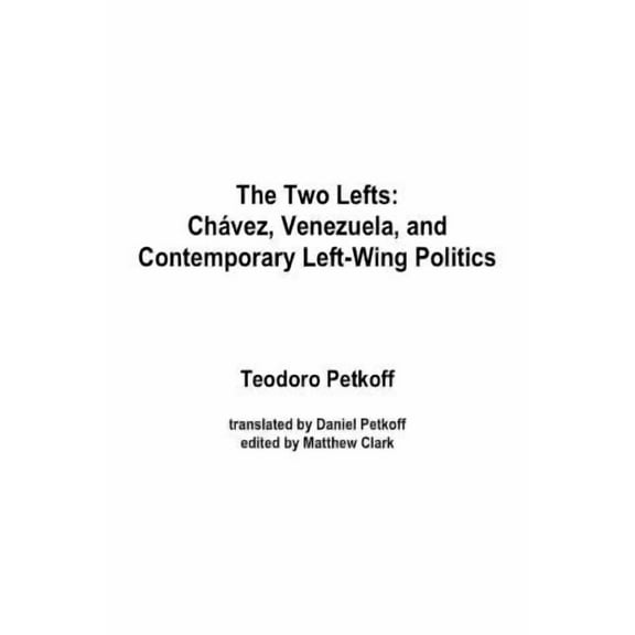 The Two Lefts: Chavez, Venezuela, and Contemporary Left-Wing Politics, (Paperback)