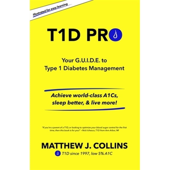 Pre-Owned T1D Pro: Your G.U.I.D.E. to Type 1 Diabetes Management Achieve world-class A1Cs, sleep better, & live more! (Paperback) 1734264004 9781734264005