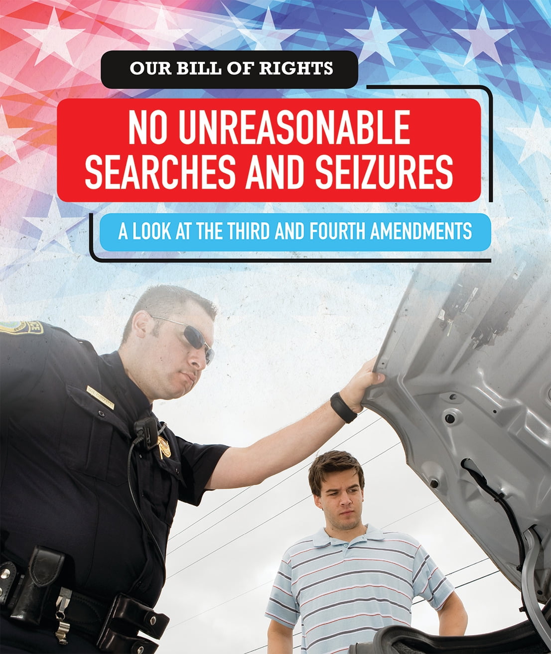 Our Bill Of Rights No Unreasonable Searches And Seizures A Look At what-is-a-seizure-under-the-fourth-amendment