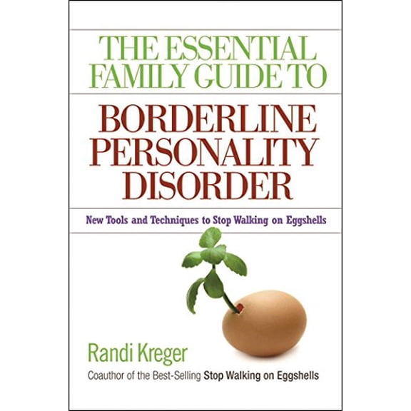 Pre-Owned The Essential Family Guide to Borderline Personality Disorder: New Tools and Techniques to Stop Walking on Eggshells (Paperback) 1592853633 9781592853632