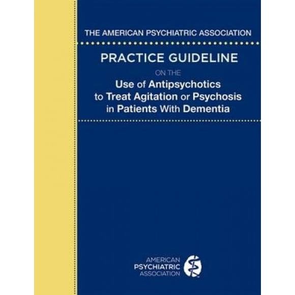 Guide de Pratique de l'Association Psychédélique Américaine sur l'Utilisation des Antipsychotiques pour Traiter l'Agitation Ou la Psychose chez les Patients Démence