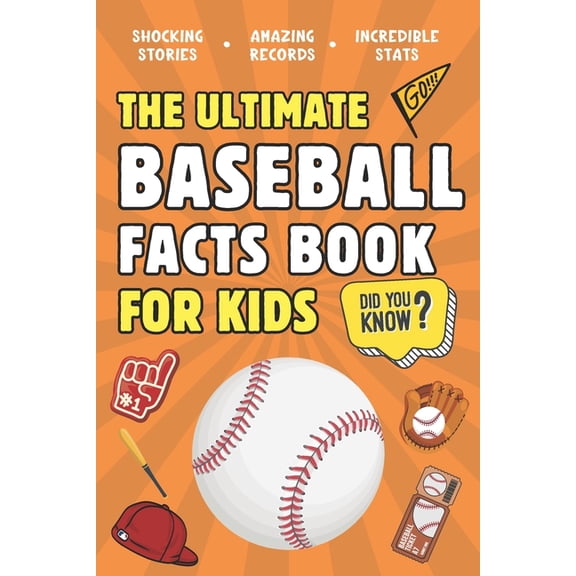 Ultimate Sports Facts Books for Kids The Ultimate Baseball Facts Book For Kids: 300 Fun, Educational and Surprising Baseball Facts For Kids, (Paperback)