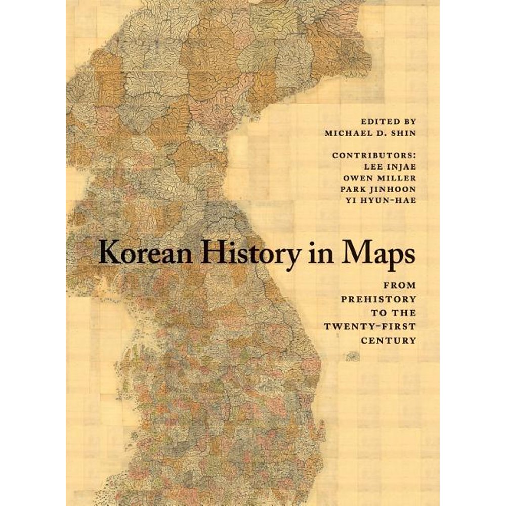 Korean History in Maps From Prehistory to the TwentyFirst Century