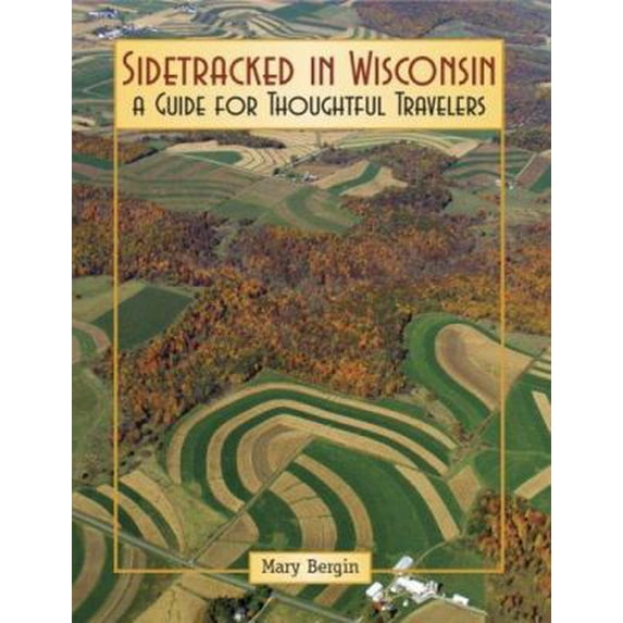Pre-Owned Sidetracked in Wisconsin: A Guide for Thoughtful Travelers (Paperback) 0976145049 9780976145042