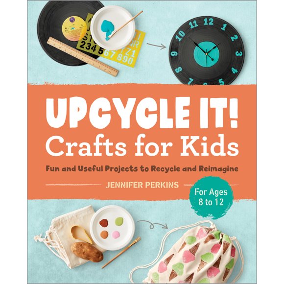 Pre-Owned Upcycle It Crafts for Kids Ages 8-12: Fun and Useful Projects to Recycle and Reimagine (Paperback) 1638071322 9781638071327