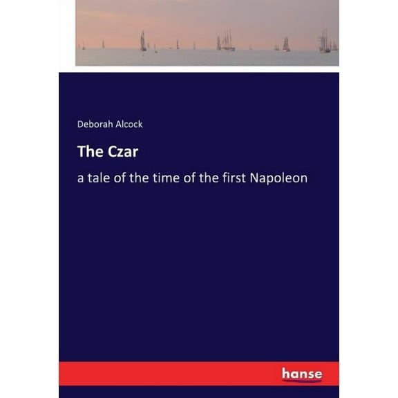 The Czar: a tale of the time of the first Napoleon, (Paperback)