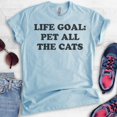 thumbnail image 2 of Life Goal Pet All The Cats Shirt, Unisex Women's Men's Shirt, Cat Mom Shirt, Cat Shirt, Heather Light Blue, Medium, 2 of 6