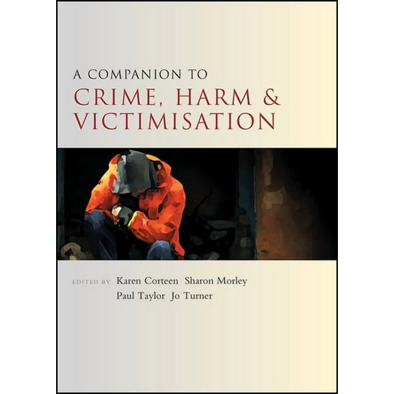 Companions in Criminology and Criminal J A Companion to Crime, Harm and Victimisation, (Hardcover)
