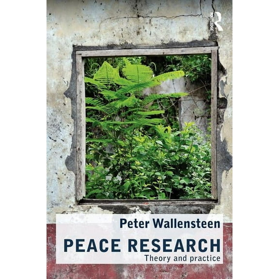 Routledge Studies in Peace and Conflict Peace Research: Theory and Practice, (Paperback)