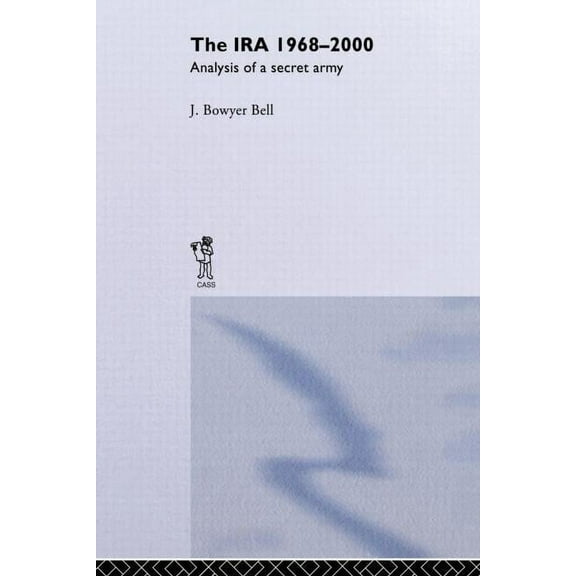 Political Violence The IRA, 1968-2000: An Analysis of a Secret Army, (Paperback)