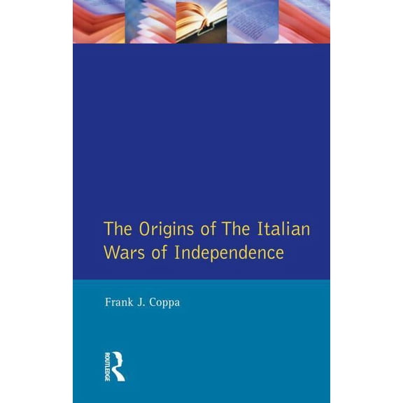 Origins of Modern Wars The Origins of the Italian Wars of Independence, (Paperback)