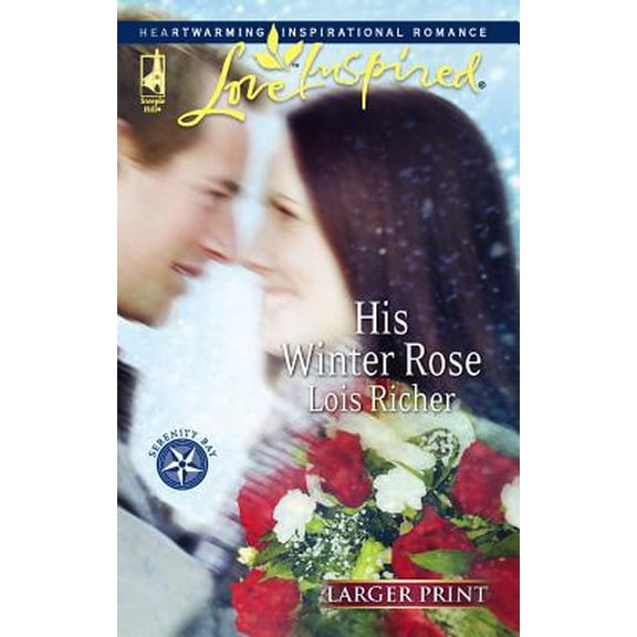Pre-Owned His Winter Rose (Serenity Bay, Book 1) (Larger Print Love Inspired #385) (Unknown) 037381299X 9780373812998