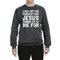 thumbnail image 2 of I May Not Be Perfect But Jesus Thinks I'm To Die For | Mens Inspirational/Christian Crewneck Graphic Sweatshirt, Charcoal, Medium, 2 of 3