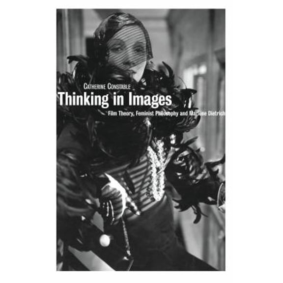Pre-Owned Thinking in Images : Film Theory, Feminist Philosophy and Marlene Dietrich