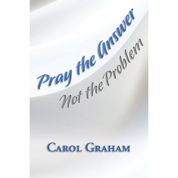 Pray the Answer, Not the Problem, (Paperback)
