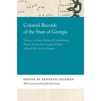 Georgia Open History Library Colonial Records of the State of Georgia: Volume 32: Entry Books of Commissions, Powers, Instructions, Leases, Grants of, (Paperback)
